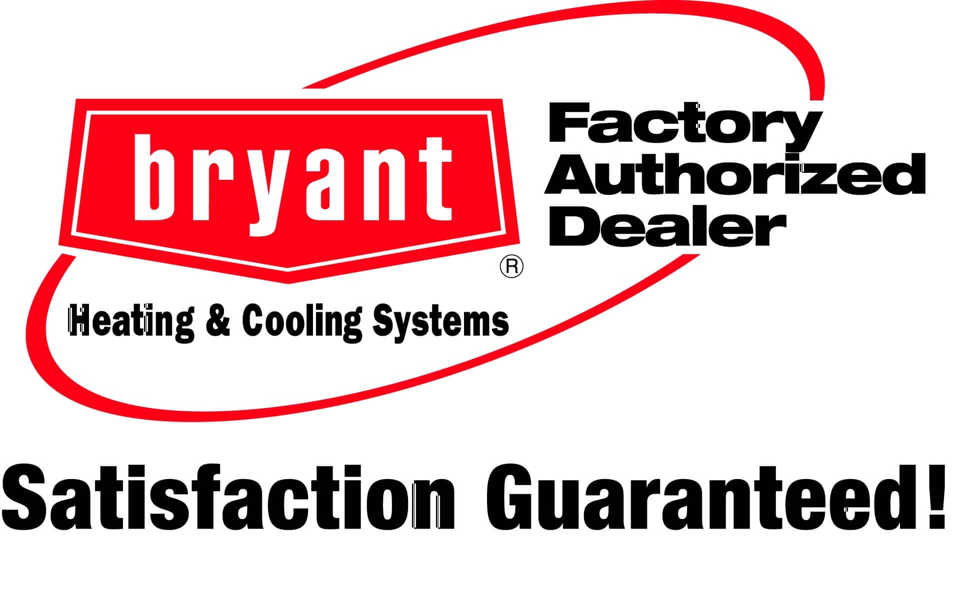 We are a Bryant Authroized Dealer which means your satisfaction is guaranteed.